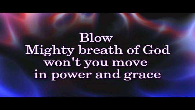 blow mighty breath of God