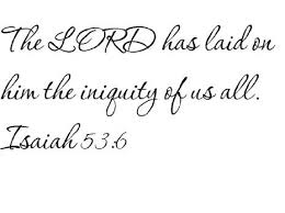 The Lord has laid on Him
